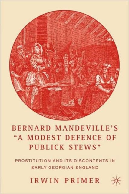 Book cover of: Bernard Mandeville’s “A Modest Defence of Publick Stews”. By: Irwin Primer
