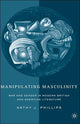 Book cover of: Manipulating Masculinity