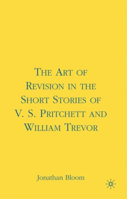 Book cover of: Art of Revision in the Short Stories of V.S. Pritchett and William Trevor. By: Jonathan Bloom