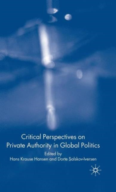 Book cover of: Critical Perspectives on Private Authority in Global Politics