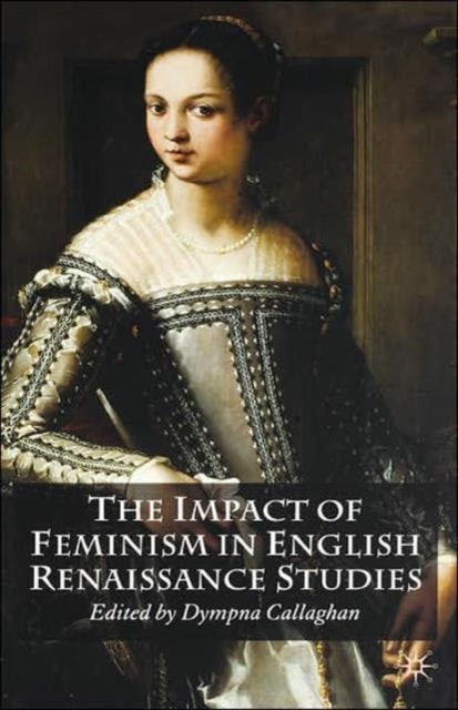 Book cover of: Impact of Feminism in English Renaissance Studies. By: Dympna Callaghan