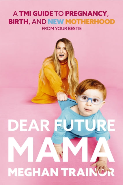 Book cover of: Dear Future Mama. By: Meghan Trainor