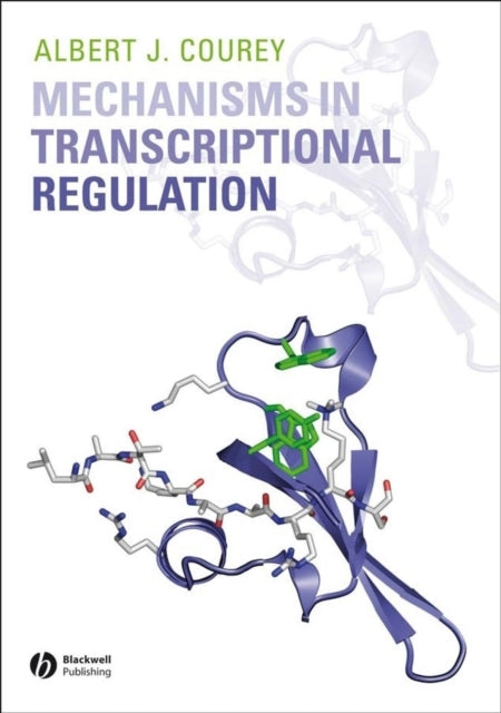 Book cover of: Mechanisms in Transcriptional Regulation. By: Albert J. Courey, Albert Courey