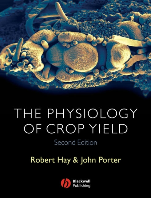 Book cover of: Physiology of Crop Yield. By: Robert Hay