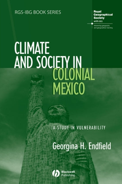 Book cover of: Climate and Society in Colonial Mexico. By: Georgina H. Endfield