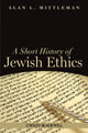 Book cover of: Short History of Jewish Ethics. By: Alan Mittleman