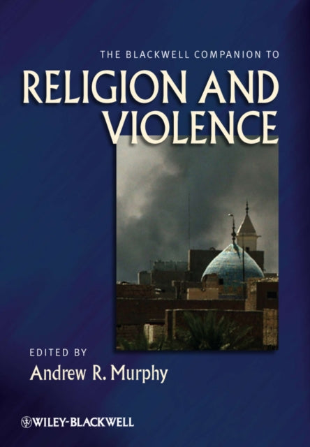 Book cover of: Blackwell Companion to Religion and Violence. By: Andrew R. Murphy