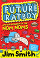 Book cover of: Future Ratboy and the Invasion of the Nom Noms. By: James Smith
