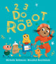Book cover of: 1, 2, 3, Do the Robot. By: Michelle Robinson