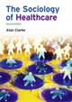 Book cover of: Sociology of Healthcare. By: Alan Clarke