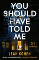 Book cover of: You Should Have Told Me. By: Leah Konen