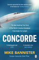 Concorde, The thrilling account of history’s most extraordinary airliner 9781405951920 Mike Bannister