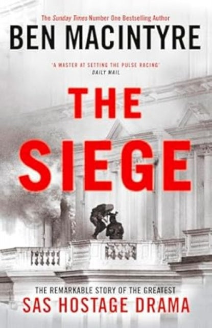 Siege, The Remarkable Story of the Greatest SAS Hostage Drama 9781405961745 Ben Macintyre