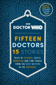 Book cover of: Doctor Who: Fifteen Doctors 15 Stories. By: Doctor Who