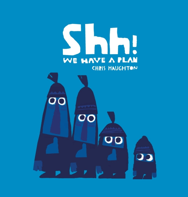 Shh! We Have a Plan, A gloriously funny read aloud adventure and the winner of a Parents' Choice Award 9781406361650 Chris Haughton