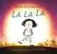 Book cover of: La La La: A Story of Hope. By: Kate DiCamillo
