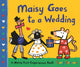 Book cover of: Maisy Goes to a Wedding. By: Lucy Cousins