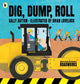 Dig, Dump, Roll 9781406385038 Sally Sutton