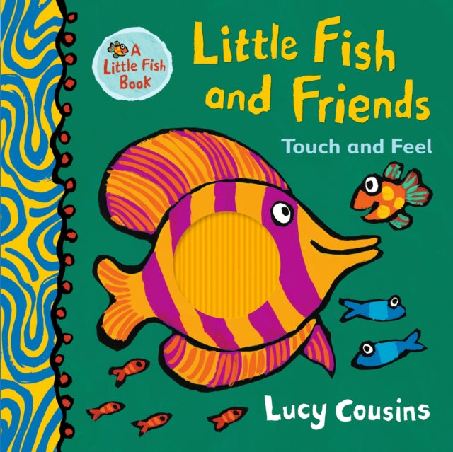 Book cover of: Little Fish and Friends: Touch and Feel. By: Lucy Cousins