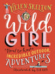 Book cover of: Wild Girl: How to Have Incredible Outdoor Adventures. By: Helen Skelton Helen