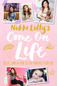 Book cover of: Nikki Lilly's Come on Life: Highs, Lows and How to Live Your Best Teen Life. By: Nikki Lilly
