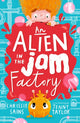 Alien in the Jam Factory, Illustrated, funny adventure series about a young inventor with cerebral palsy and his secret alien sidekick, for ages 7, 8, 9 9781406396126 Chrissie Sains