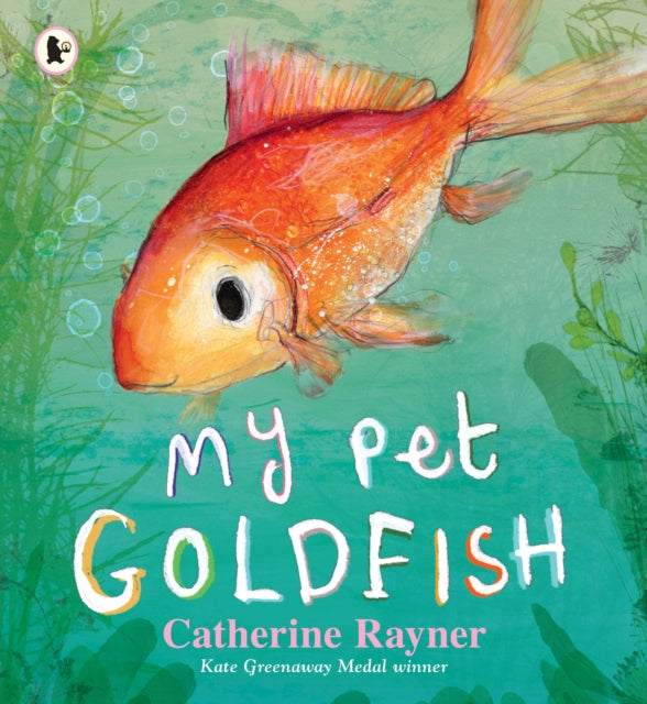 Book cover of: My Pet Goldfish. By: Catherine Rayner