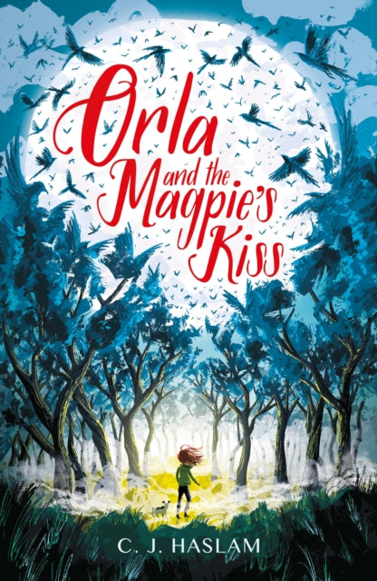 Book cover of: Orla and the Magpie's Kiss. By: C. J. Haslam