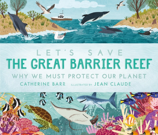 Book cover of: Let's Save the Great Barrier Reef: Why we must protect our planet. By: Catherine Barr