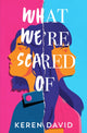Book cover of: What We're Scared Of. By: Keren David