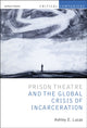 Book cover of: Prison Theatre and the Global Crisis of Incarceration. By: Ashley E. Lucas