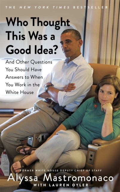 Book cover of: Who Thought This Was a Good Idea?. By: Alyssa Mastromonaco