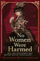 No Women Were Harmed, Winner of the Daily Mail Prize 2023 9781408730935 Heather Mottershead
