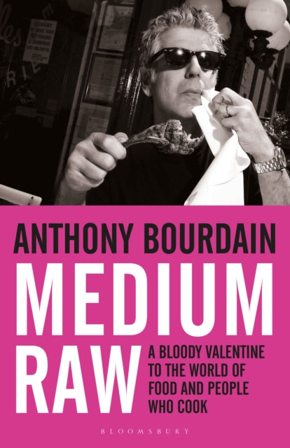 Medium Raw, A Bloody Valentine to the World of Food and the People Who Cook 9781408809747 Anthony Bourdain