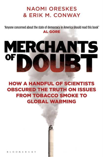 Merchants of Doubt, How a Handful of Scientists Obscured the Truth on Issues from Tobacco Smoke to Global Warming 9781408824832 Erik M Conway
