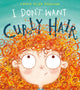 Book cover of: I Don't Want Curly Hair!. By: Laura Ellen Anderson