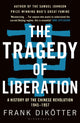 Book cover of: Tragedy of Liberation. By: Frank Dikötter