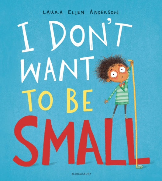 Book cover of: I Don't Want to be Small. By: ANDERSON  LAURA ELLE