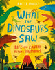 Book cover of: What the Dinosaurs Saw. By: Fatti Burke