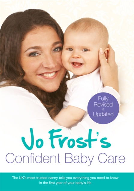 Jo Frost's Confident Baby Care, Everything You Need To Know For The First Year From UK's Most Trusted Nanny 9781409136217 Jo Frost