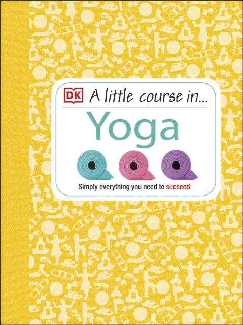Book cover of: Little Course in Yoga. By: DK Publishing