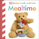Book cover of: Baby Touch and Feel Mealtime. By: DK Publishing