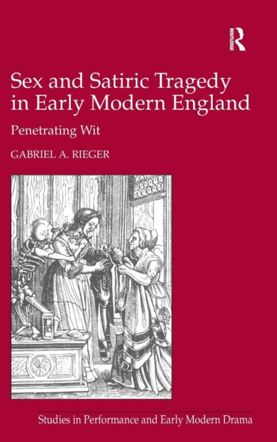 Book cover of: Sex and Satiric Tragedy in Early Modern England. By: Gabriel A. Rieger
