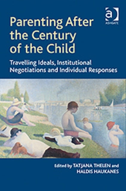 Book cover of: Parenting After the Century of the Child. By: Tatjana Thelen