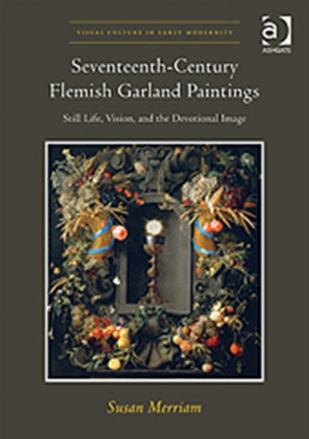 Book cover of: Seventeenth-Century Flemish Garland Paintings. By: Susan Merriam