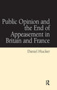 Book cover of: Public Opinion and the End of Appeasement in Britain and France. By: Daniel Hucker