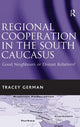 Book cover of: Regional Cooperation in the South Caucasus. By: Tracey C. German