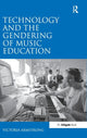 Book cover of: Technology and the Gendering of Music Education. By: Victoria Armstrong