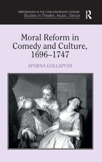 Book cover of: Moral Reform in Comedy and Culture, 1696-1747. By: Aparna Gollapudi