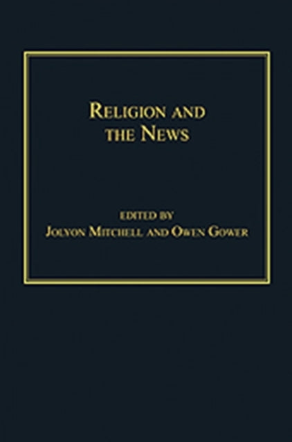 Book cover of: Religion and the News. By: Jolyon P. Mitchell